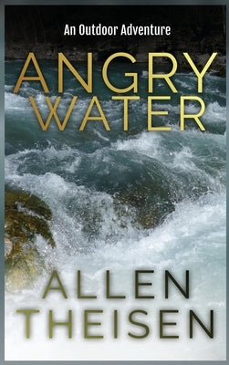 Angry Water: An Outdoor Adventure by Theisen, Allen