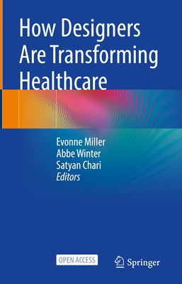 How Designers Are Transforming Healthcare by Miller, Evonne