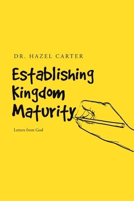 Establishing Kingdom Maturity: Letters from God by Carter, Hazel