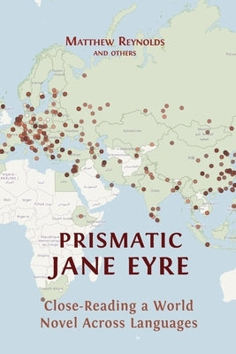 Prismatic Jane Eyre: Close-Reading a World Novel Across Languages by Reynolds, Matthew