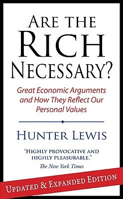 Are the Rich Necessary: Great Economic Arguments and How They Reflect Our Personal Values by Lewis, Hunter