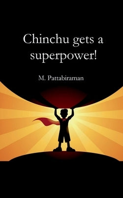 Chinchu Gets a Superpower! by Pattabiraman, M.