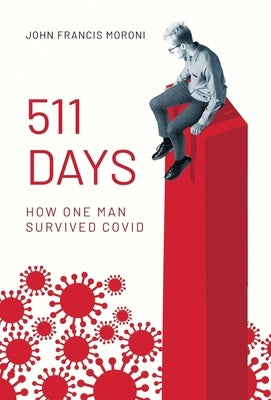 511 Days: How One Man Survived Covid by Moroni, John Francis