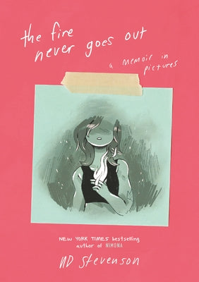The Fire Never Goes Out: A Memoir in Pictures, a Graphic Memoir by Stevenson, ND