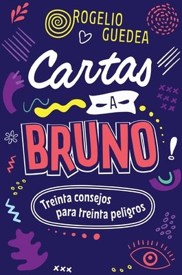 Cartas a Bruno: Treinta Consejos Para Treinta Peligros by Guedea, Rogelio