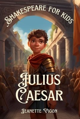 Julius Caesar Shakespeare for kids: Shakespeare in a language children will understand and love by Vigon, Jeanette