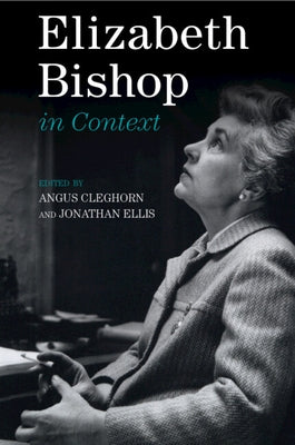 Elizabeth Bishop in Context by Cleghorn, Angus