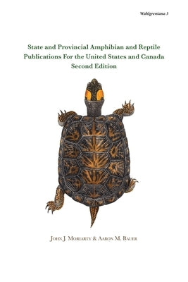 State and Provincial Amphibian and Reptile Publications For the United States and Canada, Second Edition by Moriarty, John J.