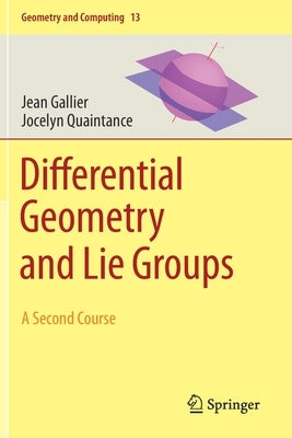 Differential Geometry and Lie Groups: A Second Course by Gallier, Jean