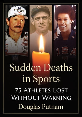 Sudden Deaths in Sports: 75 Athletes Lost Without Warning by Putnam, Douglas