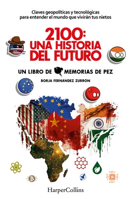 2100: Una Historia del Futuro (2100: A Story of the Future - Spanish Edition): Claves Geopolíticas Y Tecnológicas Para Entender El Mundo Que Vivirán T by Fern&#225;ndez Zurr&#243;n, Borja