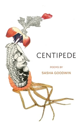 Centipede: Poems by Goodwin, Sasha
