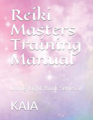Reiki Masters Training Manual: Living Light Book Series 1 by Aman, Kaia a. I.