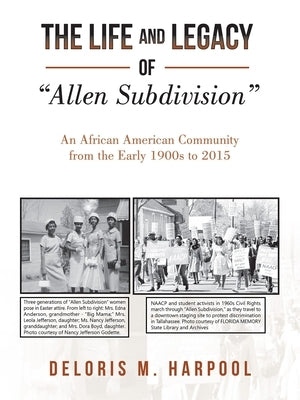 The Life and Legacy of Allen Subdivision: An African American Community from the Early 1900S to 2015 by Harpool, Deloris M.