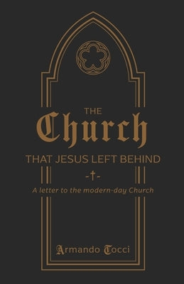 The Church That Jesus Left Behind: A letter to the modern-day Church by Tocci, Armando