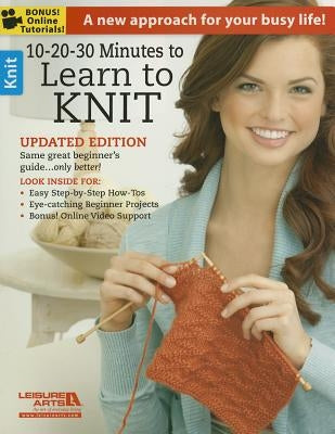 10-20-30 Minutes to Learn to Knit by Leisure Arts