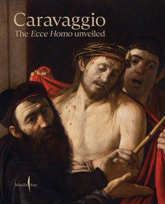 Caravaggio: The Ecce Homo Unveiled by Christiansen, Keith