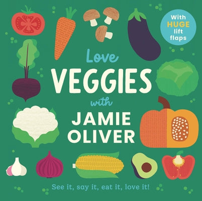 Love Veggies with Jamie Oliver: See It, Say It, Eat It, Love It! by Oliver, Jamie