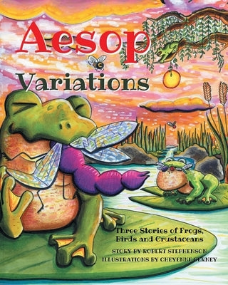 Aesop Variations: Three Stories of Frogs, Birds and Crustaceans by Stephenson, Robert