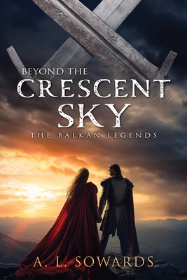 Beyond the Crescent Sky: Volume 2 by Sowards, A. L.