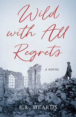 Wild with All Regrets by Deards, E. L.