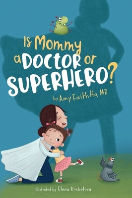 Is Mommy a Doctor or Superhero? by Ho, Amy F.