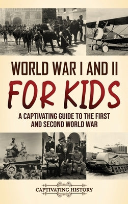 World War I and II for Kids: A Captivating Guide to the First and Second World War by History, Captivating