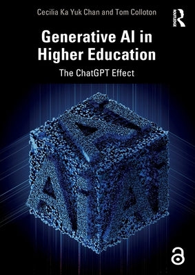 Generative AI in Higher Education: The ChatGPT Effect by Chan, Cecilia Ka Yuk