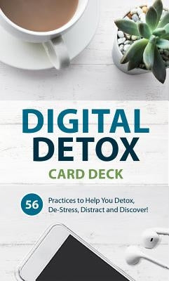 Digital Detox Card Deck: 56 Practices to Help You Detox, De-Stress, Distract and Discover by Bocci, Goali Saedi