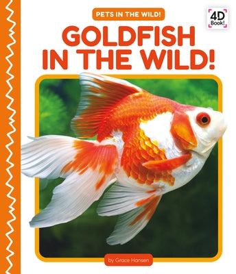 Goldfish in the Wild! by Hansen, Grace