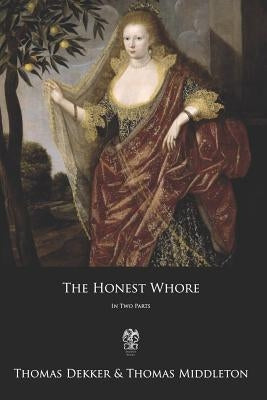 The Honest Whore: in Two Parts by Middleton, Thomas
