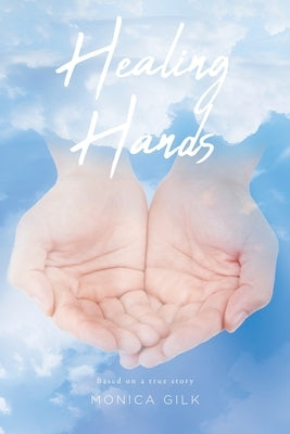 Healing Hands by Gilk, Monica