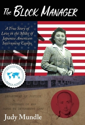 The Block Manager: A True Story of Love in the Midst of Japanese American Internment Camps by Mundle, Judy