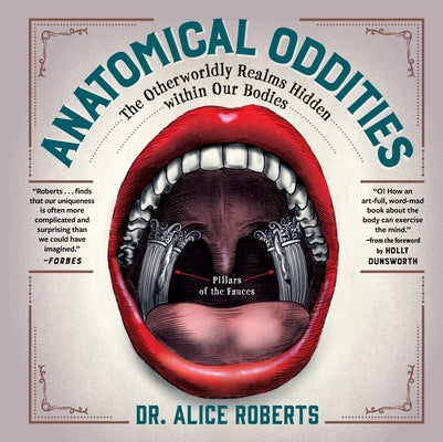 Anatomical Oddities: The Otherworldly Realms Hidden Within Our Bodies by Roberts, Alice