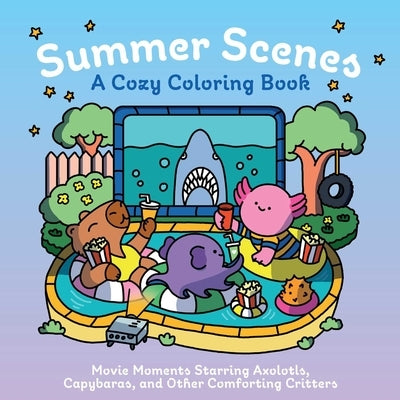 Summer Scenes: A Cozy Coloring Book: Movie Moments Starring Axolotls, Capybaras, and Other Comforting Critters by Insight Editions