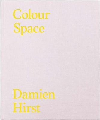 Damien Hirst: Colour Space: The Complete Works by Hirst, Damien