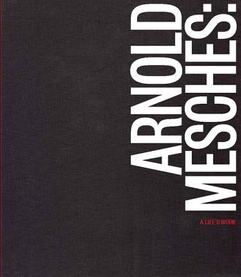 Arnold Mesches: A Life's Work by Mesches, Arnold