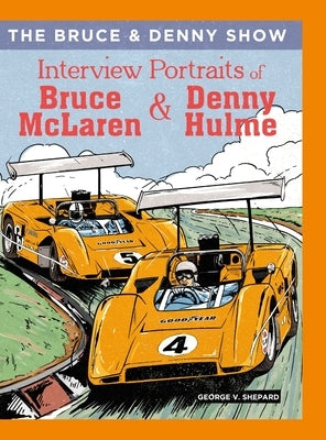 The Bruce and Denny Show: Interview Portraits of Bruce McLaren and Denny Hulme by Shepard, George