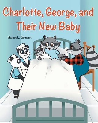 Charlotte, George, and Their New Baby by Johnson, Sharon L.