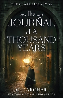 The Journal of a Thousand Years by Archer, C. J.