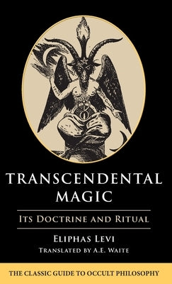 Transcendental Magic: Its Doctrine and Ritual by Levi, Eliphas