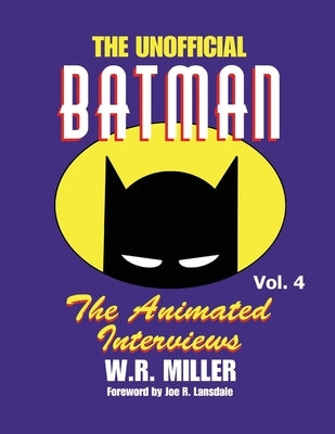 Batman: The Animated Interviews, Vol. 4 by Miller, W. R.