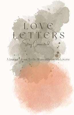 Love Letters: A Journal Meant To Be Shared Between Lovers by Fraser, Kelly-Ann