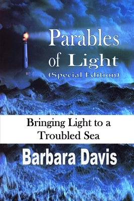 Parables of Light: Bringing Light to a Troubled Sea by Davis, Barbara