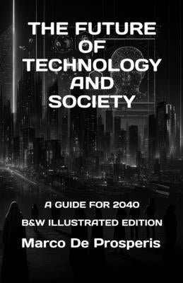 The Future of Technology and Society: A Guide for 2040 by de Prosperis, Marco