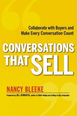 The Conversations That Sell: Collaborate with Buyers and Make Every Conversation Count by Bleeke, Nancy