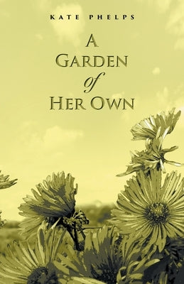 A Garden of Her Own by Phelps, Kate