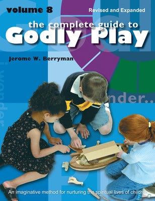 The Complete Guide to Godly Play: Revised and Expanded Volume 8 by Berryman, Jerome W.