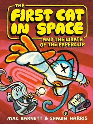 The First Cat in Space and the Wrath of the Paperclip by Barnett, Mac