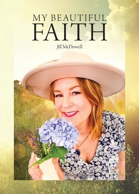 My Beautiful Faith by McDowell, Jill